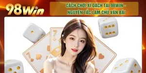 Cách Chơi Xì Dách Tại 98WIN - Nguyên Tắc Làm Chủ Ván Bài