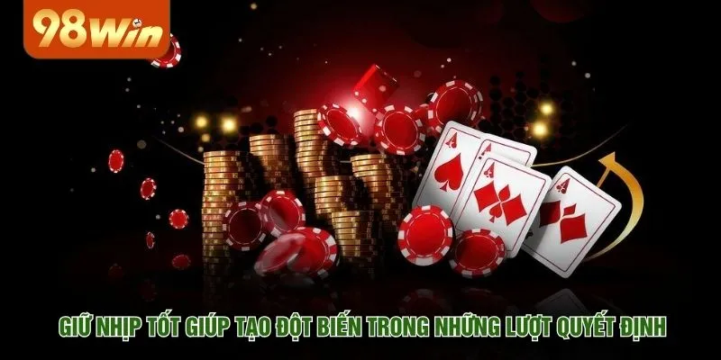 Giữ nhịp tốt giúp tạo đột biến trong những lượt quyết định